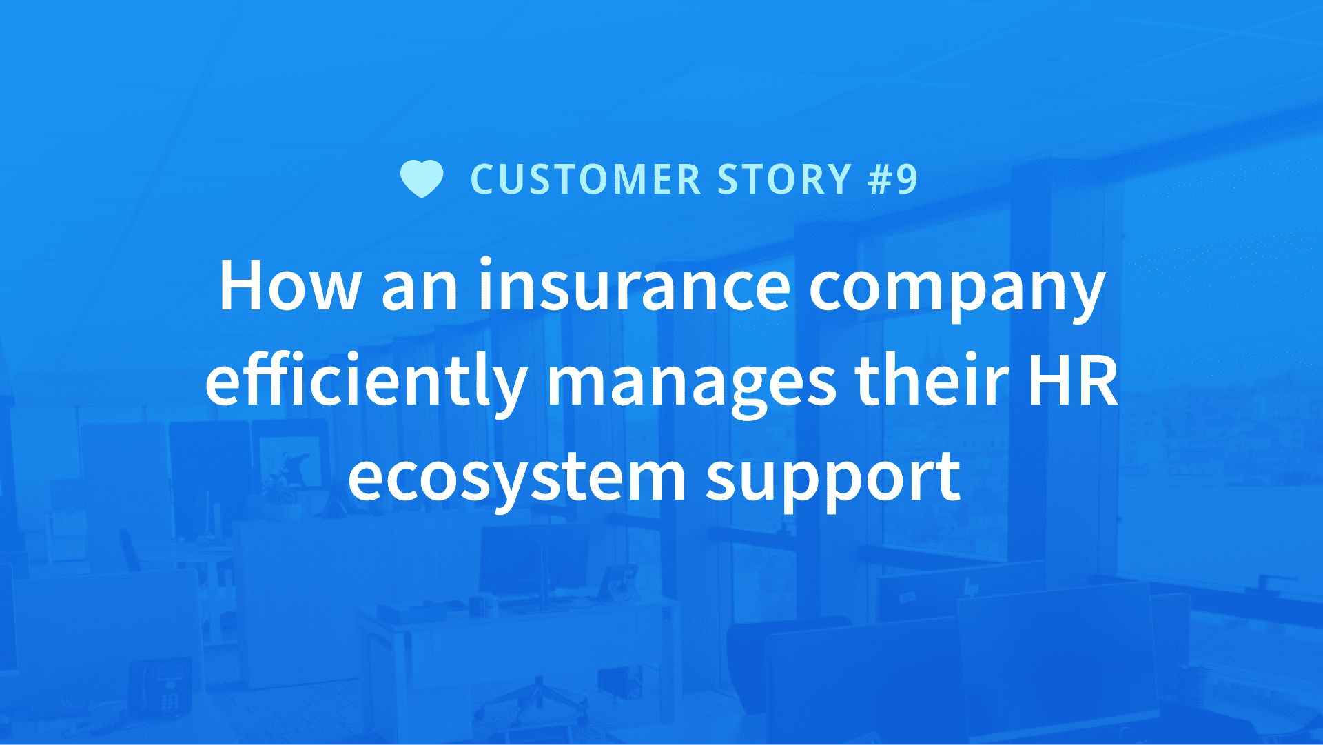 How an insurance company efficiently manages their HR ecosystem support