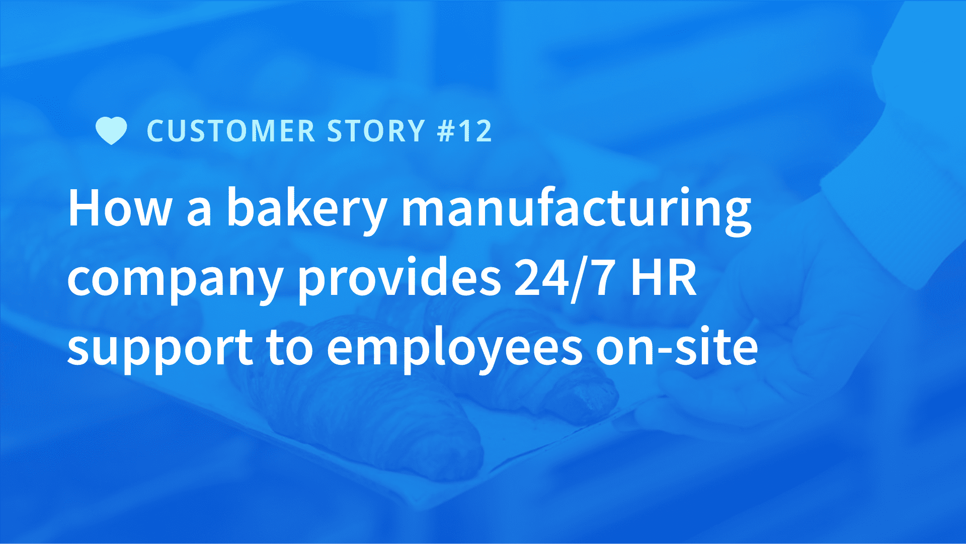 How a bakery manufacturing company provides 24/7 HR support to employee on-site