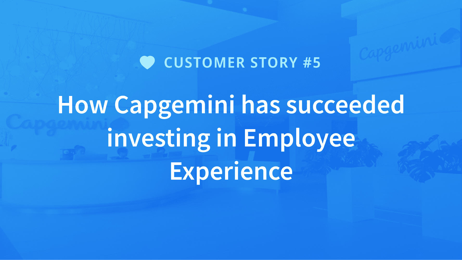 How Capgemini has succeded investing in Employee Experience